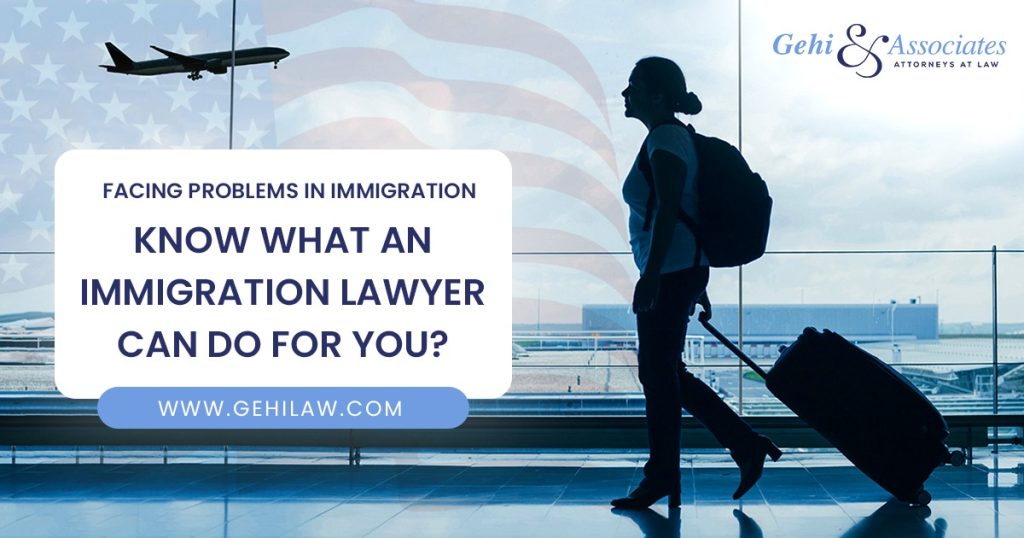 Facing problem in immigration - know What Immigration Lawyer can do?