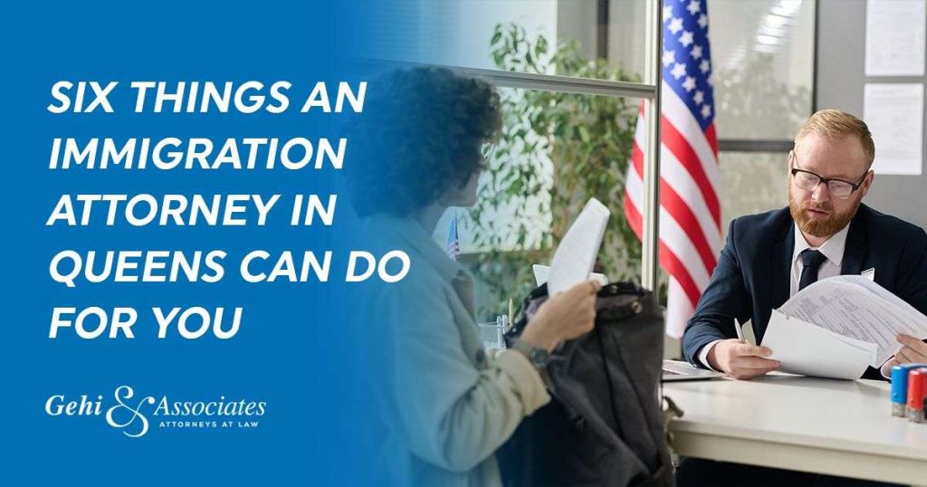 Six Things An Immigration Attorney In Queens Can Do for You