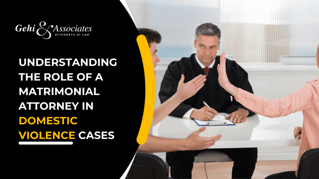 UNDERSTANDING THE ROLE OF A MATRIMONIAL ATTORNEY IN DOMESTIC VIOLENCE CASES