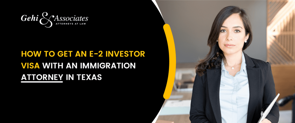 How To Get an E-2 Investor Visa With an Immigration Attorney in Texas