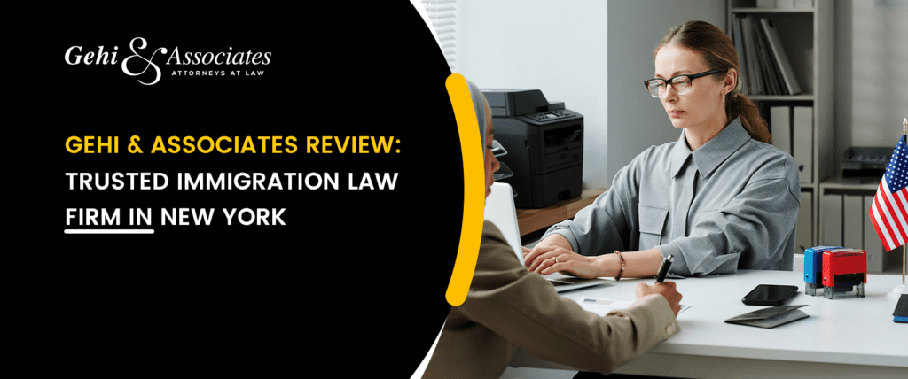 Gehi & Associates Review: Trusted Immigration Law Firm in New York