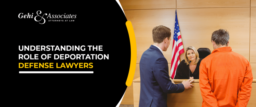 UNDERSTANDING THE ROLE OF DEPORTATION DEFENSE LAWYERS