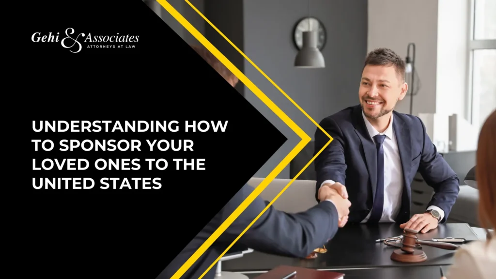Understanding How To Sponsor Your Loved Ones To The United States