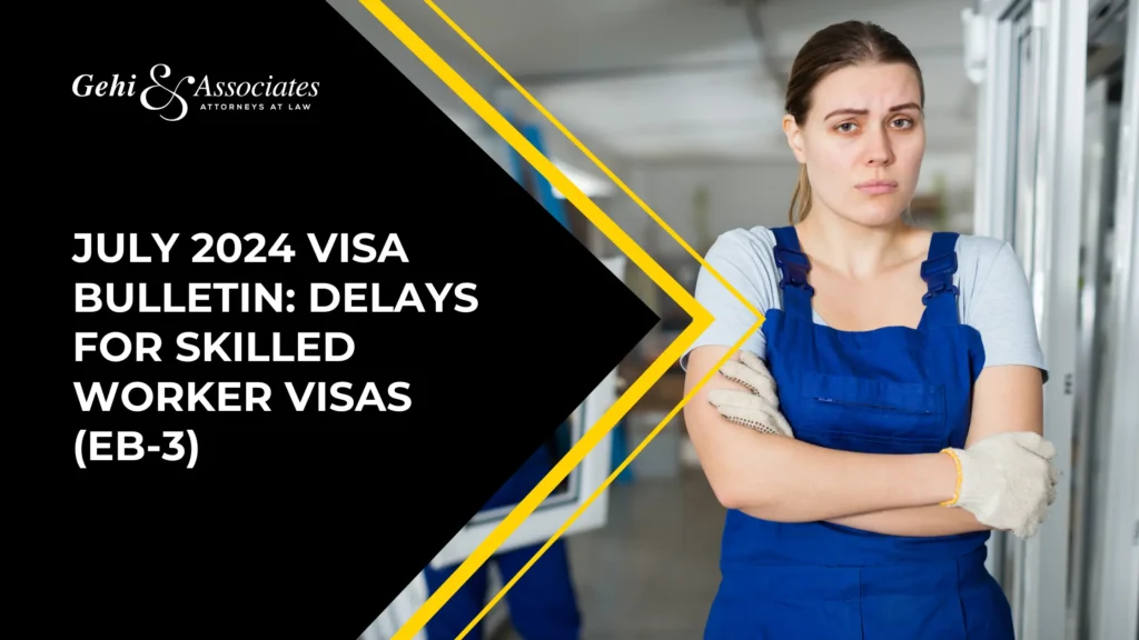 July 2024 Visa Bulletin: Delays for Skilled Worker Visas (EB-3)
