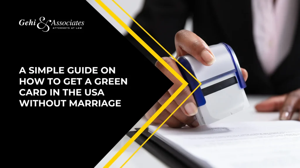 A Simple Guide On How To Get A Green Card In The USA Without Marriage