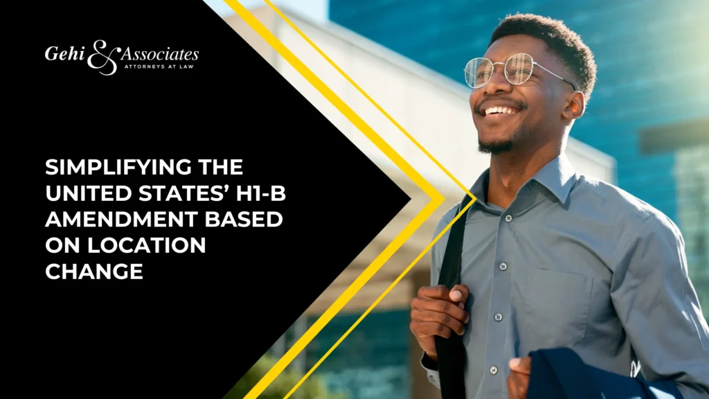 Simplifying The United States’ H1-B Amendment Based On Location Change